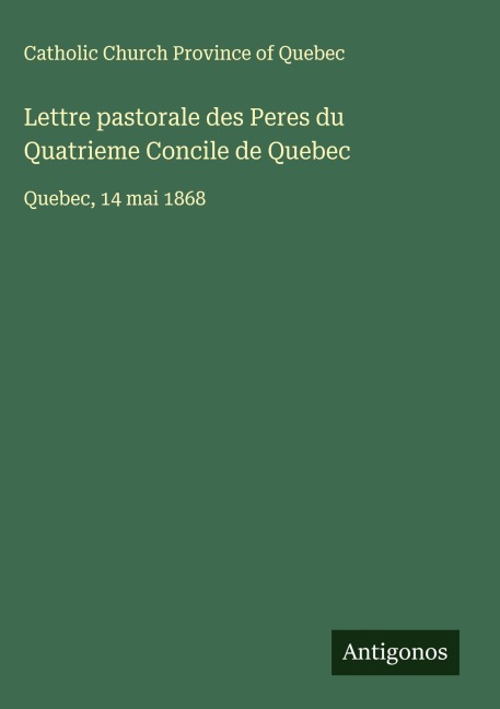 Lettre pastorale des Peres du Quatrieme Concile de Quebec - Catholic Church Province of Quebec