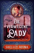 Die verwegene Lady: Ein Steampunk - Abenteuerroman (EINE ERFINDERISCHE LADY, #3) - Shelley Adina