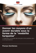 Cover-Bild zum Titel 'Donner les moyens d'un avenir durable sous la forme de la "modalité turquoise"' von 'Pourya Zarshenas'