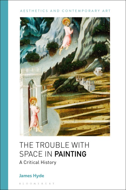 The Trouble with Space in Painting - James Hyde