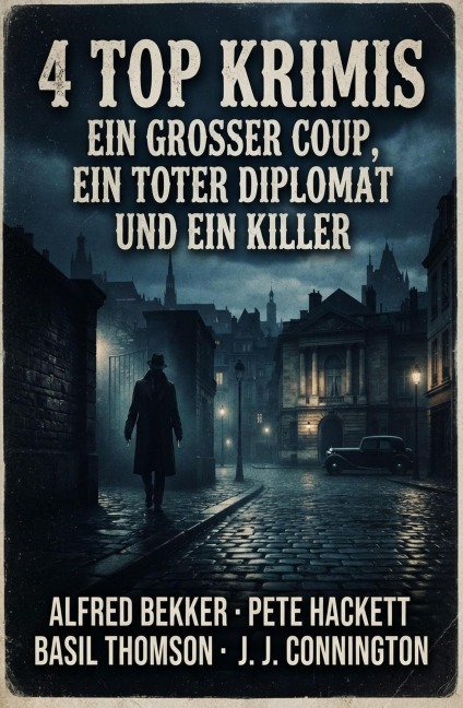 4 Top Krimis: Ein großer Coup, ein toter Diplomat und ein Killer - Alfred Bekker, Basil Thomson, Pete Hackett, J. J. Connington