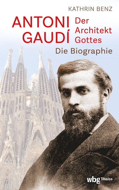 Antoni Gaudí - Der Architekt Gottes - Kathrin Benz
