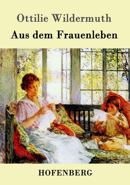 Aus dem Frauenleben - Ottilie Wildermuth