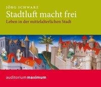 Stadtluft macht frei (Ungekürzt) - Jörg Schwarz