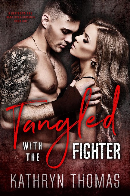 Tangled with the Fighter (A Beatdown and Bent Over Romance, #1) - Kathryn Thomas