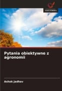Cover-Bild zum Titel 'Pytania obiektywne z agronomii' von 'Ashok Jadhav'