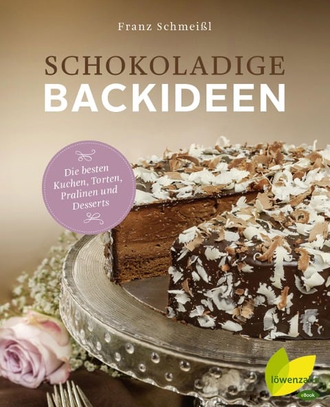 Schokoladige Backideen - Franz Schmeißl