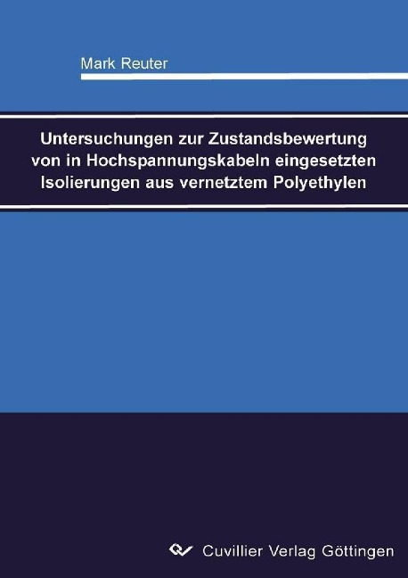 Untersuchungen zur Zustandsbewertung von in Hochspannungskabeln eingesetzten Isolierungen aus vernetztem Polyethylen - 