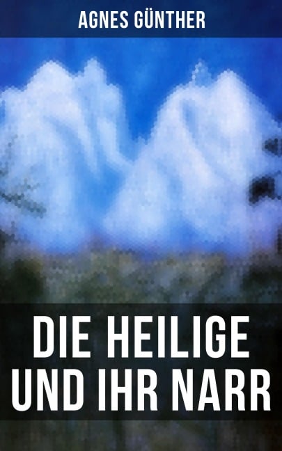 Die Heilige und ihr Narr - Agnes Günther