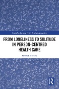 Cover-Bild zum Titel 'From Loneliness to Solitude in Person-centred Health Care' von 'Stephen Buetow'