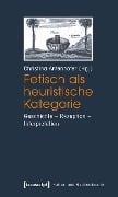 Fetisch als heuristische Kategorie - 