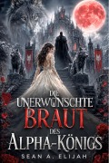 Cover-Bild zum Titel 'Die unerwünschte Braut des Alpha-Königs' von 'Sean A. Elijah'