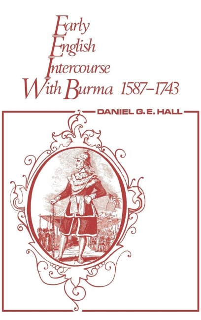 Early English Intercourse with Burma, 1587-1743 and the Tragedy of Negrais - David George, Edward Hall