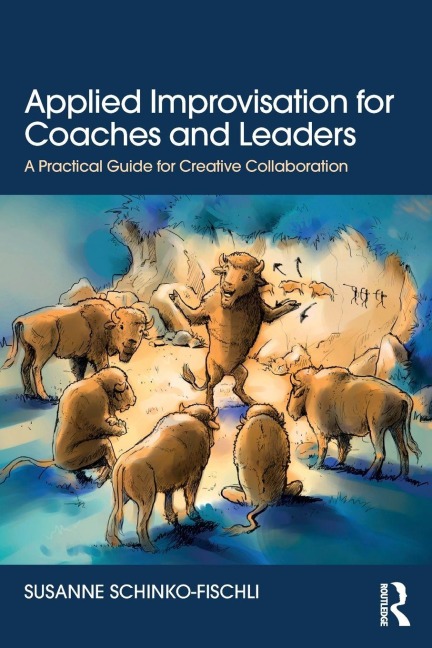 Applied Improvisation for Coaches and Leaders - Susanne Schinko-Fischli
