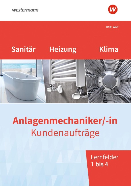 Anlagenmechaniker/-in Sanitär-, Heizungs- und Klimatechnik. Kundenaufträge Lernfelder 1-4: Arbeitsheft - Thomas Wolf, Thomas Holz