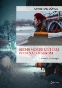 Cover-Bild zum Titel 'SECHS MORDE UNTERM WEIHNACHTSBAUM' von 'Christian Dörge'