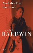 Cover-Bild zum Titel 'Nach der Flut das Feuer' von 'James Baldwin'