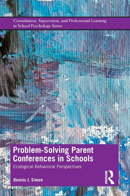 Problem-Solving Parent Conferences in Schools - Dennis J. Simon
