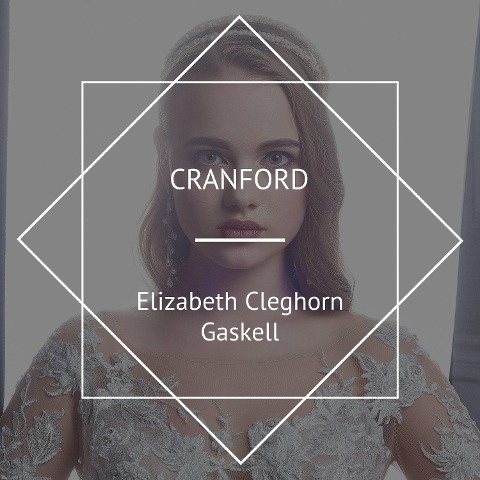 Cranford - Elizabeth Cleghorn Gaskell