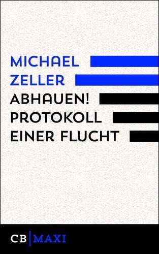 Abhauen! Protokoll einer Flucht - Michael Zeller