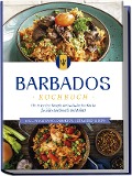 Barbados Kochbuch: Die leckersten Rezepte der barbadischen Küche für jeden Geschmack und Anlass - inkl. Fingerfood, Desserts, Getränken & Dips - Leonie Williams