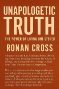 Cover-Bild zum Titel 'Unapologetic Truth: The Power of Living Unfiltered (The Unapologetic Series, #1)' von 'Ronan Cross'