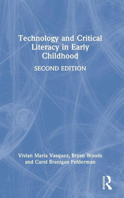 Technology and Critical Literacy in Early Childhood - Vivian Maria Vasquez, Carol Branigan Felderman, Bryan Woods