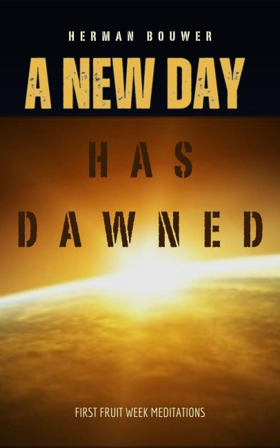 A New Day Has Dawned - Herman Bouwer