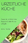 Urzeitliche Küche - Anna Müller