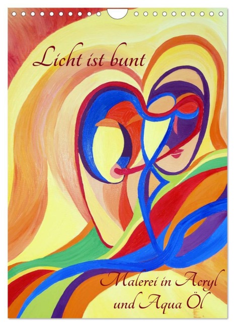 Licht ist bunt - Malerei in Acryl und Aqua Öl (Wandkalender 2026 DIN A4 hoch), CALVENDO Monatskalender - Eilyn Hartmann