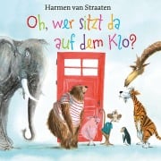 Cover-Bild zum Titel 'Oh, wer sitzt da auf dem Klo?' von 'Harmen Van Straaten'