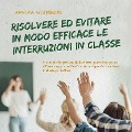 Cover-Bild zum Titel 'Resolver y evitar eficazmente las interrupciones en clase Con la correcta gestión del aula paso a paso hacia más autoridad como profesor y un clima de clase productivo' von 'Annika Wienberg'