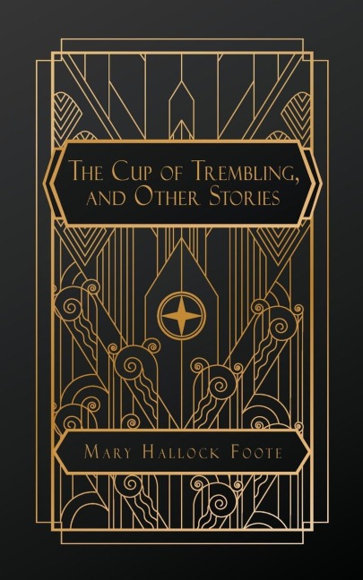 The Cup of Trembling, and Other Stories - Mary Hallock Foote