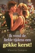 Cover-Bild zum Titel 'Ik vond de liefde tijdens een gekke kerst!' von 'Vlaucia Campos'