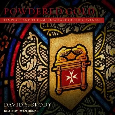 Powdered Gold: Templars and the American Ark of the Covenant - David S. Brody