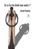 Cover-Bild zum Titel 'Et si la fin était une suite ?' von 'Léon Paulus'