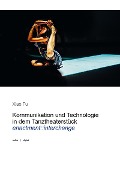 Cover-Bild zum Titel 'Kommunikation und Technologie in dem Tanztheaterstück enactment::interchange' von 'Xiao Fu'