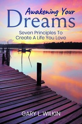 Awakening Your Dreams - Gary L. Wilkin