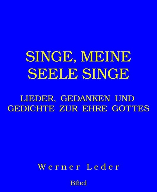SINGE, MEINE SEELE SINGE - W. e r n e r L e d e r