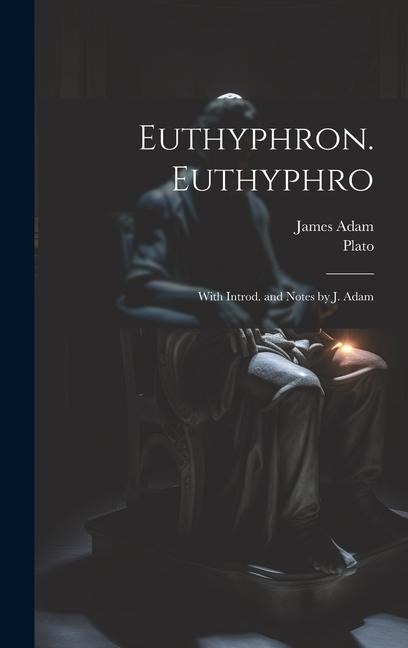 Euthyphron. Euthyphro; with introd. and notes by J. Adam - James Adam