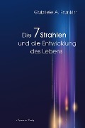 Cover-Bild zum Titel 'Die 7 Strahlen und die Entwicklung des Lebens' von 'Gabrièle A. Franklin'
