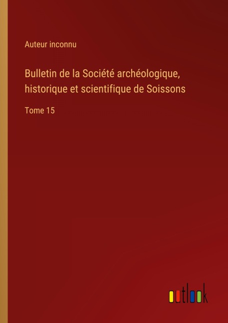 Bulletin de la Société archéologique, historique et scientifique de Soissons - Auteur Inconnu