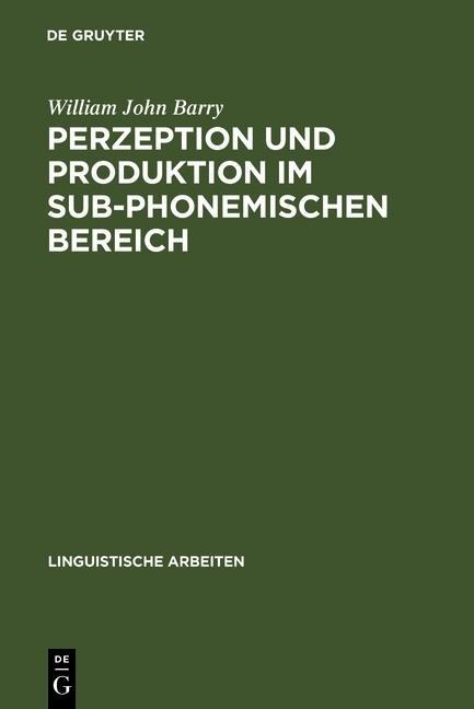 Perzeption und Produktion im sub-phonemischen Bereich - William John Barry