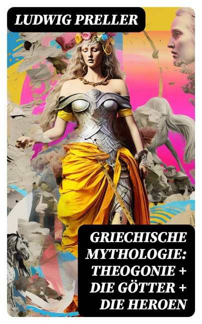 Griechische Mythologie: Theogonie + Die Götter + Die Heroen - Ludwig Preller