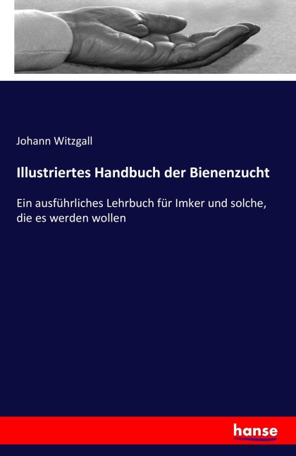 Illustriertes Handbuch der Bienenzucht - Johann Witzgall
