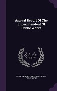 Cover-Bild zum Titel 'Annual Report Of The Superintendent Of Public Works' von ''
