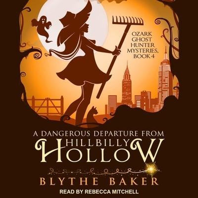 A Dangerous Departure from Hillbilly Hollow Lib/E - Blythe Baker