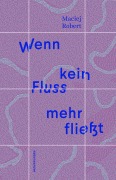 Cover-Bild zum Titel 'Wenn kein Fluss mehr fließt' von 'Maciej Robert'