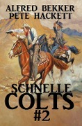 Cover-Bild zum Titel 'Schnelle Colts #2' von 'Alfred Bekker, Pete Hackett'