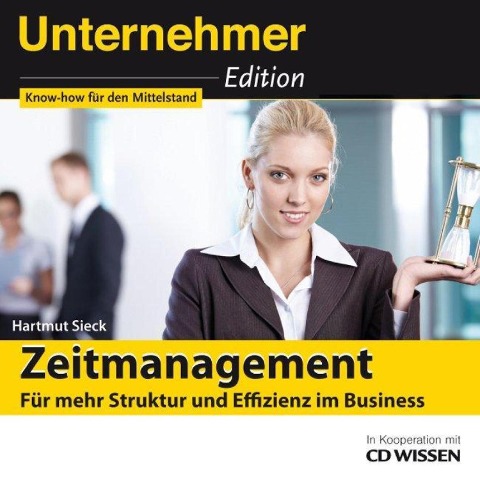 Unternehmeredition - Zeitmanagement - Für mehr Struktur und Effizienz im Business - Hartmut Sieck